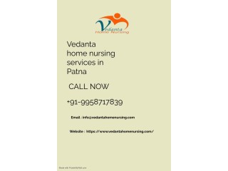 Get Home Nursing Service in Patna by Vedanta with Our range of Home nursing services provides